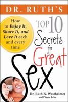 Dr. Ruth's Top Ten Secrets for Great Sex: How to Enjoy it, Share it, and Love it Each and Every Time 0470429461 Book Cover