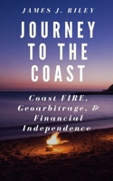 Journey to the Coast: Coast FIRE, Geoarbitrage, & Financial Independence B09FCB23HX Book Cover