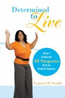 Determined to Live: How I Endured 48 Surgeries Due to Gastric Bypass 1449787878 Book Cover