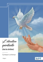 L'élévation spirituelle (chez les chrétiens) (French Edition) B0F2SNNWZ9 Book Cover