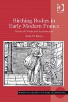 Birthing Bodies in Early Modern France: Stories of Gender and Reproduction 0754666328 Book Cover