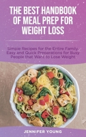 The Best Handbook of Meal Prep for Weight Loss: Simple Recipes for the Entire Family. Easy and Quick Preparations for Busy People that Want to Lose Weight 1801564701 Book Cover