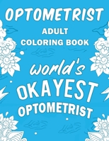 Optometrist Adult Coloring Book: A Snarky, Humorous & Relatable Adult Coloring Book For Optometrists, Eye Care Professionals, Ophthalmic Opticians 1710224274 Book Cover
