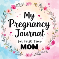 My Pregnancy Journal for First Time Mom: Weekly Baby Overview, Motherhood Keepsake & Planner for Expecting Mothers 8368294533 Book Cover
