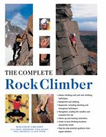 The Complete Rock Climber: Practical Guidance From Expert Climbers With 600 Step-By-Step Photographs 1846818354 Book Cover