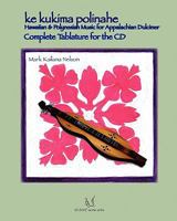Ke Kukima Polinahe - Hawaiian & Polynesian Music for Appalachian Dulcimer: Complete Tablature for the CD 1434817857 Book Cover