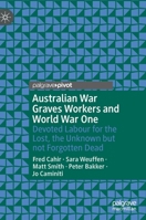Australian War Graves Workers and World War One: Devoted Labour for the Lost, the Unknown but not Forgotten Dead 9811508488 Book Cover