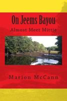 On Jeems Bayou: Almost Meet Mittie 1492816973 Book Cover