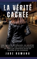 La Vérité Cachée: Une avocate déterminée, un meurtre bouleversant, une famille puissante: un thriller juridique riche en tension et en suspense (French Edition) 3384235177 Book Cover