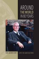 Around the world in 80 years Ken Morrison's life in agriculture 0984295445 Book Cover