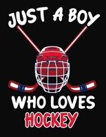Just a Boy Who Loves Hockey: Journal / Notebook Gift For Boys, Blank Lined 109 Pages, Hockey Lovers perfect Christmas & Birthday Or Any Occasion 170395114X Book Cover