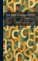 Six Easy Italian Plays: With Notes, Exercises, and Vocabulary 1025987993 Book Cover