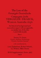 The Loss of the Verenigde Oostindische Compagnie Jacht VERGULDE DRAECK, Western Australia 1656, Part i: historical background and excavation report ... 1407387499 Book Cover