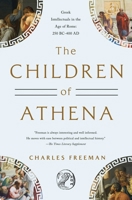 The Children of Athena: Greek Intellectuals in the Age of Rome: 150 BC0-400 AD 1639367829 Book Cover
