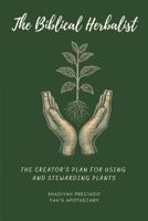 The Biblical Herbalist: The Creator’s Plan for Using and Stewarding Plants B0GJ5H21HR Book Cover