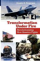 Transformation Under Fire: Revolutionizing How America Fights 0313361576 Book Cover