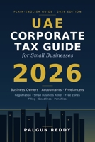 UAE Corporate Tax Guide for Small Businesses 2026: A Plain-English Handbook for Business Owners, Accountants, and Freelancers B0HC3CW8SV Book Cover
