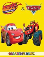 Blaze and the Monster Machines and Cars Coloring Book: 2 in 1 Coloring Book for Kids and Adults, Activity Book, Great Starter Book for Children with Fun, Easy, and Relaxing Coloring Pages 1792162723 Book Cover