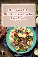 Plan Ahead: 95 Delicious Recipes for Easy Meals B0CGL3DDXX Book Cover