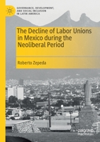 The Decline of Labor Unions in Mexico during the Neoliberal Period 3030657124 Book Cover