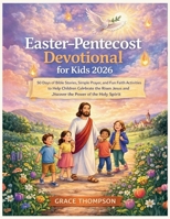 Easter-Pentecost Devotional for Kids 2026: 50 Days of Bible Stories, Simple Prayer, and Fun Faith Activities to Help Children Celebrate the Risen Jesus and Discover the Power of the Holy Spirit B0GRB3RPJ7 Book Cover