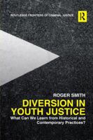 Diversion in Youth Justice: What Can We Learn from Historical and Contemporary Practices? (Routledge Frontiers of Criminal Justice Book 53) 0367227649 Book Cover