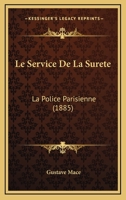 Le Service De La Surete: La Police Parisienne (1885) 1166777324 Book Cover