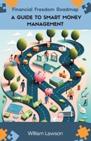 Financial Freedom Roadmap: A Guide to Smart Money Management 811943868X Book Cover