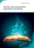 Histoire des expressions populaires françaises 2342055749 Book Cover