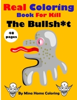 Real Coloring Book For Kill The Bullsh*t: An Adult Coloring book and Drawing with everything you are F*cking Searching for (Animals and Hearts with ey B08BDYYVGJ Book Cover