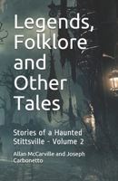 Legends, Folklore and Other Tales: Stories of a Haunted Stittsville -  Volume 2 1999018370 Book Cover