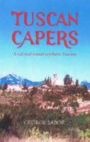 Tuscan Capers: A Rail Trail Round Northern Tuscany 0954484711 Book Cover
