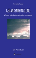 Gedankenreinigung: Wie du jede Lebenssituation meisterst (German Edition) 3347003683 Book Cover