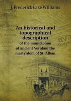 An historical and topographical description of the municipium of ancient Verulam the martyrdom of St. Alban 5518565925 Book Cover