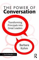 The Power of Conversation: Transforming Principals Into Great Leaders 1138913928 Book Cover