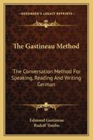 The Gastineau Method: The Conversation Method for Speaking, Reading, and Writing French, Intended for Self-Study Or Use in Schools; with a System of Pronunciation Based On Websterian Equivalents 1163308366 Book Cover