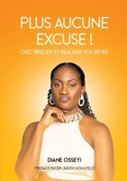 PLUS AUCUNE EXCUSE !: Osez briller et réaliser vos rêves (French Edition) 2925548024 Book Cover