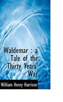 Waldemar: A Tale of the Thirty Years' War 1357748957 Book Cover