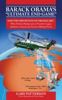 Barack Obama's Ultimate End Game: And the Imposition of Obamacare - When Political Payback and a President's Legacy Ambitions Consume the Decision-M 1432758373 Book Cover