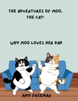 The Adventures of Moo, The Cat: Why Moo Loves Her Dad 1998565130 Book Cover