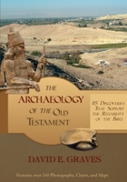 The Archaeology of the Old Testament: 115 Discoveries That Support the Reliability of the Bible 1672868858 Book Cover
