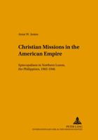 Christian Missions in the American Empire: Episcopalians in Northern Luzon, the Philippines, 1902-1946 3631394683 Book Cover