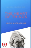 The Heart of Things: Book One of the Lakeland Series 1074236068 Book Cover