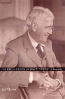 The Education of John Dewey: A Biography 0231216645 Book Cover