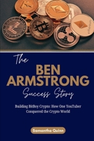 The Ben Armstrong Success Story: Building BitBoy Crypto: How One YouTuber Conquered the Crypto World (Meet the Crypto Achievers: Inspiring Stories from Around the World) B0FX91JL57 Book Cover