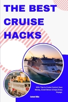The Best Cruise Hacks: 300+ Tips to Cruise Control, Save Money, Avoid Stress & Enjoy Every Voyage. (Cruise Europe) B0FLX5ZKG3 Book Cover
