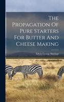 The Propagation Of Pure Starters For Butter And Cheese Making 1017252823 Book Cover