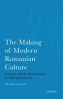 The Making of Modern Romanian Culture: Literacy and the Development of National Identity (Internation Library of Historical Studies) 1845110668 Book Cover