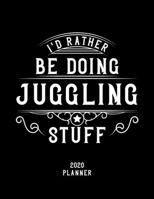 I'd Rather Be Doing Juggling Stuff 2020 Planner: Juggling Fan 2020 Planner, Funny Design, 2020 Planner for Juggling Lover, Christmas Gift for Juggling Lover 1678881171 Book Cover