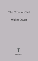 The Cross of Carl: An Allegory 190300621X Book Cover
